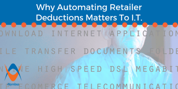 Why Automating Retailer Deductions Matters to I.T.