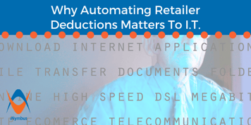 Why Automating Retailer Deductions Matters to I.T.
