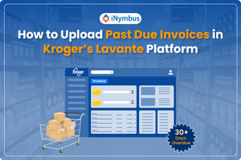 How to Upload Past Due Invoices in Kroger’s Lavante Platform