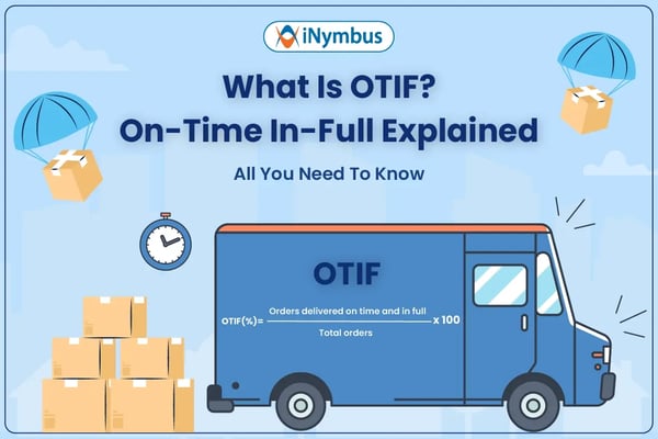 What Is OTIF? On-Time In-Full Explained: All You Need To Know