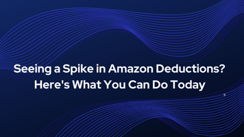 Seeing a Spike in Amazon Deductions? Here's What You Can Do Today