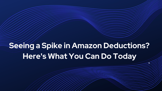 Seeing a Spike in Amazon Deductions? Heres What You Can Do Today