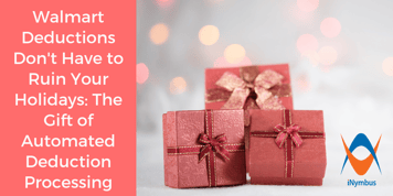 Walmart Deductions Don't Have to Ruin Your Holidays: The Gift of Automated Deduction Processing
