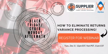 Webinar December 3rd: Black Friday/Cyber Monday Aftermath: How to Eliminate Returns Variance Processing!