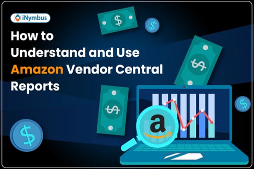 How to Understand and Use Amazon Vendor Central Reports