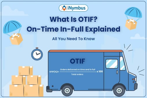 What Is OTIF? On-Time In-Full Explained: All You Need To Know